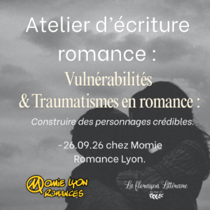 Atelier d'écriture romance : Vulnérabilités & Traumatismes en romance - 26.09.26 - Momie Romance [69002 Lyon]